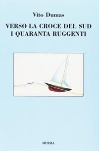 Verso la Croce del Sud. I quaranta ruggenti - Vito Dumas - Libro Mursia 2012, Biblioteca del mare. Quelli di Capo Horn | libraccio.click