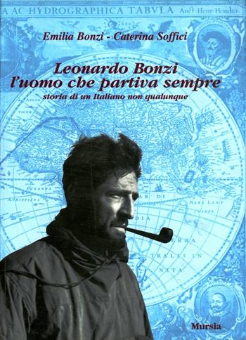 Leonardo Bonzi l'uomo che partiva sempre - Emilia Bonzi, Caterina Soffici - Libro Mursia 2000, Testimonianze fra cronaca e storia | libraccio.click
