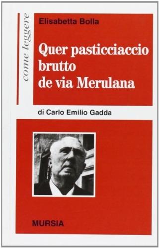 Come leggere «Quer pasticciaccio brutto de via Merulana» di Carlo Emilio Gadda - Elisabetta Bolla - Libro Mursia 2022, Come leggere | libraccio.click