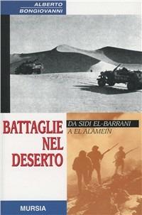 Battaglie nel deserto. Da Sidi el-Barrani a El Alamein - Alberto Bongiovanni - Libro Mursia 2014, Testimon. fra cron.e storia.II guerra mon | libraccio.click