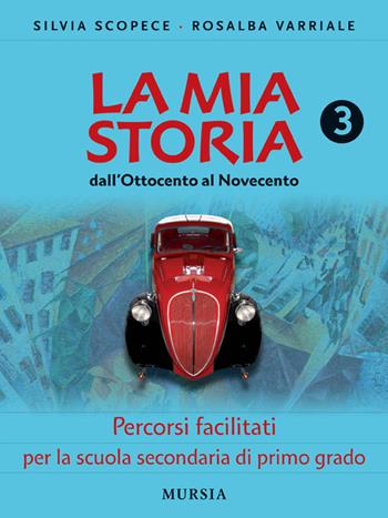 La mia storia. Percorsi facilitati. Per la Scuola media. Vol. 3 - Silvia Scopece, Rosalba Varriale - Libro Mursia 2012 | libraccio.click