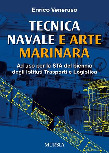Tecnica navale e arte marinaresca. Per il biennio degli Ist. tecnici nautici e per il corso operatori del mare degli Ist. professionali per le attività marinare - Enrico Veneruso - Libro Mursia 2014, Scolastica. Centri formaz. professionale | libraccio.click