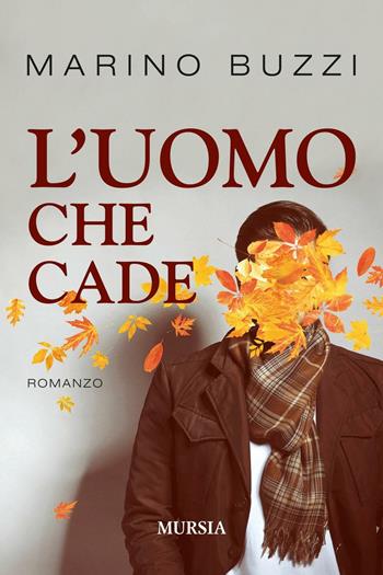 L'uomo che cade - Marino Buzzi - Libro Mursia 2016, Romanzi Mursia | libraccio.click