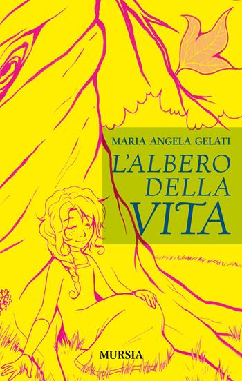 L'albero della vita - Maria Angela Gelati - Libro Mursia 2015, Mursia ragazzi | libraccio.click