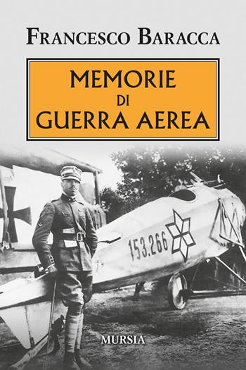 Memorie di guerra aerea - Francesco Baracca - Libro Mursia 2023, Testimonianze fra cronaca e storia. 1939-1945: Seconda guerra mondiale | libraccio.click