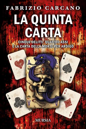 La quinta carta. Cinque delitti, quattro assi e la carta della morte per Ardigò - Fabrizio Carcano - Libro Mursia 2023, Romanzi Mursia | libraccio.click