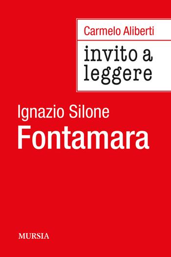 Invito a leggere «Fontamara» di Ignazio Silone - Carmelo Aliberti - Libro Mursia 2024, Invito alla lettura | libraccio.click