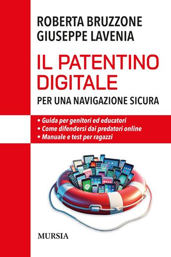 Il patentino digitale per una navigazione sicura. Guida per genitori ed educatori. Come difendersi da predatori online. Manuale e test per ragazzi - Roberta Bruzzone, Giuseppe Lavenia - Libro Mursia 2024, Interventi | libraccio.click