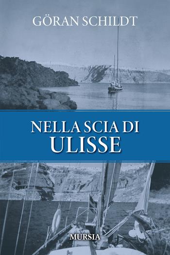 Nella scia di Ulisse - Göran Schildt - Libro Mursia 2024, Biblioteca del mare | libraccio.click