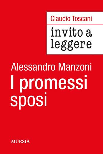 Invito a leggere «I Promessi sposi» di Alessandro Manzoni - Claudio Toscani - Libro Mursia 2024, Invito a leggere | libraccio.click