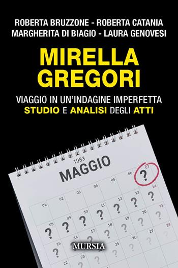 Mirella Gregori. Viaggio in un'indagine imperfetta. Studio e analisi degli atti - Roberta Bruzzone, Roberta Catania, Margherita Di Biagio - Libro Mursia 2024 | libraccio.click