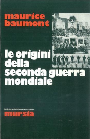 Le origini della seconda guerra mondiale - Maurice Baumont - Libro Mursia 2022, Biblioteca di storia contemporanea | libraccio.click
