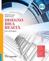Disegno idea realtà. Per le Scuole superiori. Con e-book. Con espansione online
