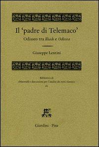 Il «padre di Telemaco». Odisseo tra Iliade e Odissea - Giuseppe Lentini - Libro Giardini 2006, Biblioteca di materiali e discussioni per l'analisi dei testi classici | libraccio.click