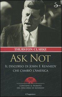 Ask not. Il discorso di John F. Kennedy che cambiò l'America. Con DVD - Thurston Clarke - Libro Il Saggiatore 2006, Nuovi saggi | libraccio.click