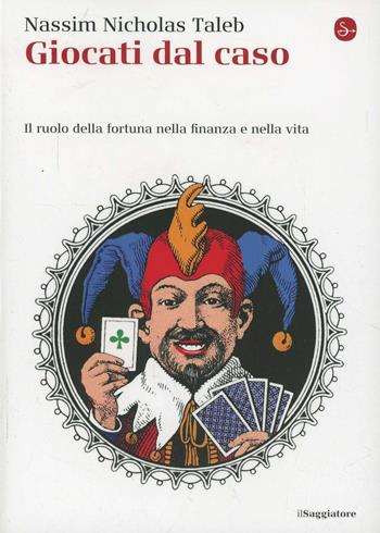 Giocati dal caso. Il ruolo della fortuna nella finanza e nella vita - Nassim Nicholas Taleb - Libro Il Saggiatore 2014 | libraccio.click