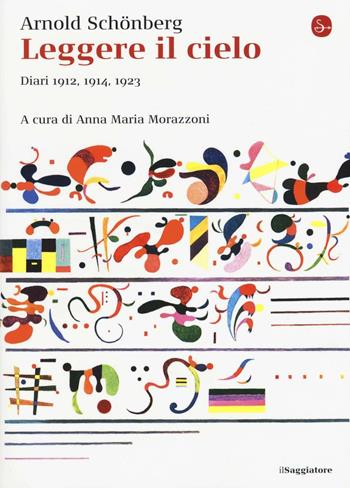 Leggere il cielo. Diari 1912, 1914, 1923 - Arnold Schönberg - Libro Il Saggiatore 2016, La cultura | libraccio.click