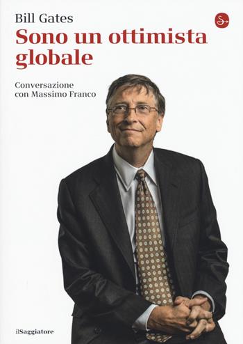 Sono un ottimista globale - Bill Gates, Massimo Franco - Libro Il Saggiatore 2017, La piccola cultura | libraccio.click