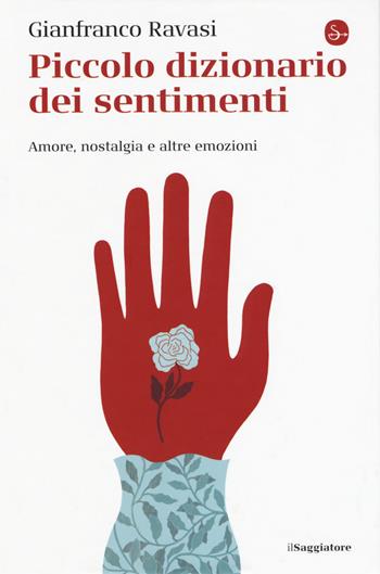 Piccolo dizionario dei sentimenti. Amore, nostalgia e altre emozioni - Gianfranco Ravasi - Libro Il Saggiatore 2019, La cultura | libraccio.click