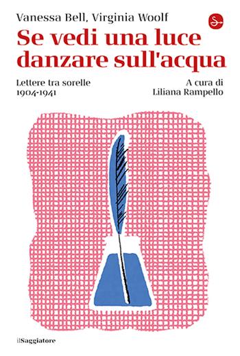Se vedi una luce danzare sull'acqua. Lettere tra sorelle, 1904-1941 - Vanessa Bell, Virginia Woolf - Libro Il Saggiatore 2024, La cultura | libraccio.click