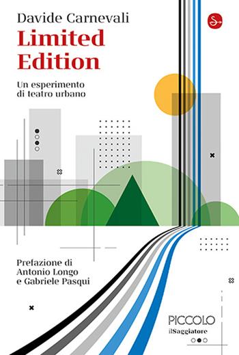 Limited edition. Un esperimento di teatro urbano - Davide Carnevali - Libro Il Saggiatore 2024, La cultura | libraccio.click