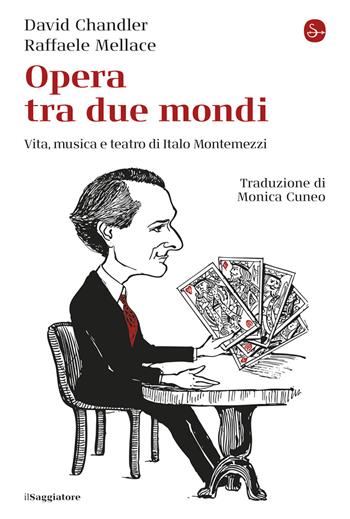 Opera tra due mondi. Vita, musica e teatro di Italo Montemezzi - David Chandler, Raffaele Mellace - Libro Il Saggiatore 2025, La cultura | libraccio.click