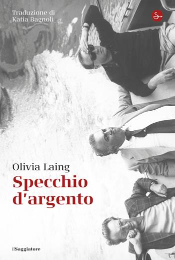 Specchio d'argento - Olivia Laing - Libro Il Saggiatore 2025, La cultura | libraccio.click