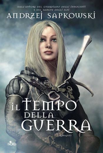 Il tempo della guerra. The Witcher. Vol. 4 - Andrzej Sapkowski - Libro Nord 2013, Narrativa Nord | libraccio.click