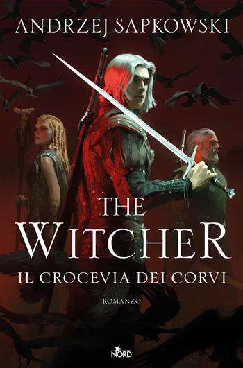 Il crocevia dei corvi. The Witcher - Andrzej Sapkowski - Libro Nord 2025, Narrativa Nord | libraccio.click