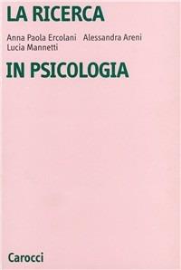 La ricerca in psicologia. Modelli di indagine e di analisi dei dati - A. Paola Ercolani, Alessandra Areni, Lucia Mannetti - Libro Carocci 1990, Università | libraccio.click