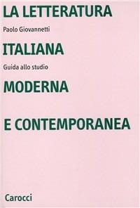 La letteratura italiana moderna e contemporanea. Guida allo studio - Paolo Giovannetti - Libro Carocci 2001, Università | libraccio.click