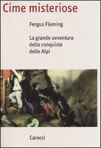 Cime misteriose. La grande avventura della conquista delle Alpi - Fergus Fleming - Libro Carocci 2001, Saggi | libraccio.click