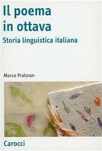 Il poema in ottava. Storia linguistica italiana - Marco Praloran - Libro Carocci 2003, Antologie | libraccio.click