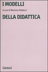 I modelli della didattica  - Libro Carocci 2004, Studi superiori | libraccio.click