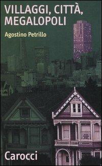 Villaggi, città, megalopoli - Agostino Petrillo - Libro Carocci 2006, Quality paperbacks | libraccio.click