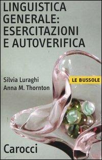 Linguistica generale: esercitazioni e autoverifica - Silvia Luraghi, Anna Maria Thornton - Libro Carocci 2004, Le bussole | libraccio.click