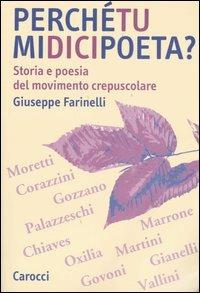 Perché tu mi dici poeta? Storia e poesia del movimento crepuscolare - Giuseppe Farinelli - Libro Carocci 2005, Studi superiori | libraccio.click