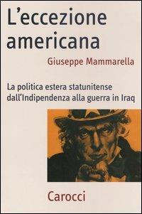 L'eccezione americana. La politica estera statunitense dall'indipendenza alla guerra in Iraq - Giuseppe Mammarella - Libro Carocci 2005, Frecce | libraccio.click