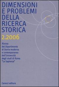 Dimensioni e problemi della ricerca storica. Rivista del Dipartimento di Storia moderna dell'Università degli studi di Roma «La Sapienza» (2006). Vol. 2  - Libro Carocci 2007 | libraccio.click