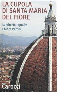 La cupola di Santa Maria del Fiore. Ediz. illustrata - Lamberto Ippolito, Chiara Peroni - Libro Carocci 2007, Quality paperbacks | libraccio.click