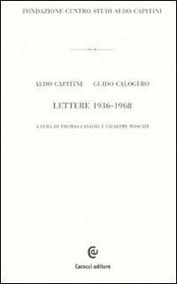 Lettere 1936-1968 - Aldo Capitini, Guido Calogero - Libro Carocci 2009, Epistolario di Aldo Capitini | libraccio.click