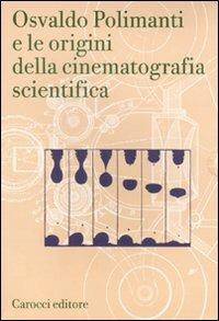 Osvaldo Polimanti e le origini della cinematografia scientifica - Osvaldo Polimanti - Libro Carocci 2011, Fuori collana | libraccio.click