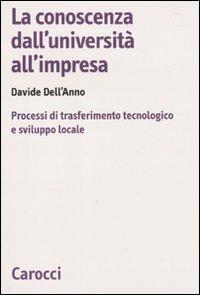 La conoscenza dall'università all'impresa. Processi di trasferimento tecnologico e sviluppo locale - Davide Dell'Anno - Libro Carocci 2010, Biblioteca di testi e studi | libraccio.click