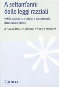 A settant'anni dalle leggi razziali. Profili culturali, giuridici e istituzionali dell'antisemitismo  - Libro Carocci 2010, Studi storici Carocci | libraccio.click