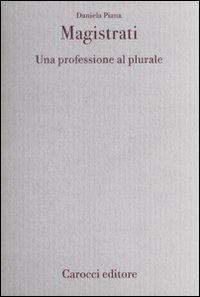 Magistrati. Una professione al plurale - Daniela Piana - Libro Carocci 2010, Diritto e politica | libraccio.click
