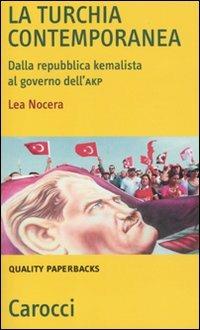 La Turchia contemporanea. Dalla repubblica kemalista al governo AKP - Lea Nocera - Libro Carocci 2011, Quality paperbacks | libraccio.click