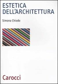 Estetica dell'architettura - Simona Chiodo - Libro Carocci 2011, Biblioteca archit., urban. e design | libraccio.click