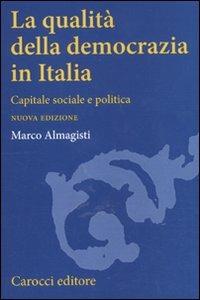 La qualità della democrazia in Italia. Capitale sociale e politica - Marco Almagisti - Libro Carocci 2011, Studi superiori | libraccio.click