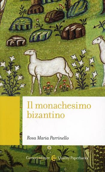 Il monachesimo bizantino - Rosa Maria Parrinello - Libro Carocci 2012, Quality paperbacks | libraccio.click