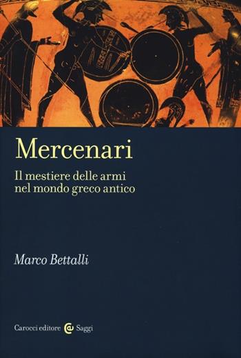 Mercenari. Il mestiere delle armi nel mondo greco antico - Marco Bettalli - Libro Carocci 2013, Saggi | libraccio.click